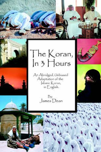 Cover image for The Koran, in 3 Hours: An Abridged, Unbiased Adaptation of the Islamic Koran, in English