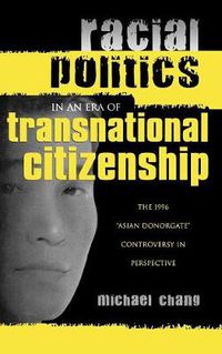 Cover image for Racial Politics in an Era of Transnational Citizenship: The 1996 'Asian Donorgate' Controversy in Perspective