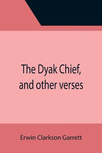Cover image for The Dyak Chief, and other verses