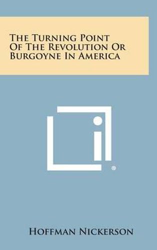 Cover image for The Turning Point of the Revolution or Burgoyne in America