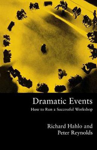 Cover image for Dramatic Events: How to Run a Workshop for Theater, Education or Business