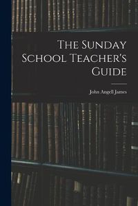 Cover image for The Sunday School Teacher's Guide [microform]