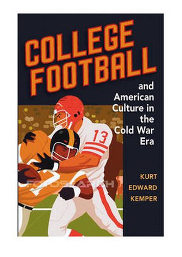 Cover image for College Football and American Culture in the Cold War Era