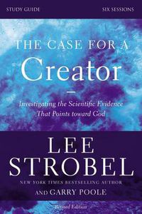 Cover image for The Case for a Creator Bible Study Guide Revised Edition: Investigating the Scientific Evidence That Points Toward God