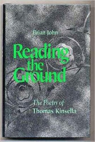 Cover image for Reading the Ground: Poetry of Thomas Kinsella