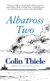 Cover image for Albatross Two: When an offshore oil well starts drilling near the little fishing village of Ripple Bay, Link Banks and his sister Tina are in a race to save the birdlife.