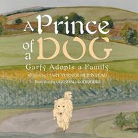 Cover image for A Prince of a Dog: Garfy Adopts a Family