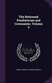 Cover image for The Reformed Presbyterian and Covenanter, Volume 3