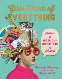 Cover image for Girls Think of Everything: Stories of Ingenious Inventions by Women