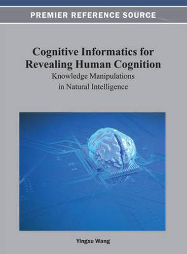 Cover image for Cognitive Informatics for Revealing Human Cognition: Knowledge Manipulations in Natural Intelligence