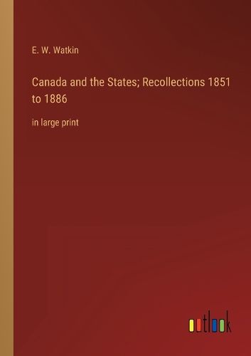 Cover image for Canada and the States; Recollections 1851 to 1886