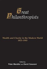 Cover image for Great Philanthropists: Wealth and Charity in the Modern World 1815-1945