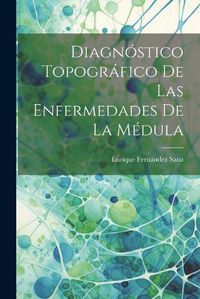 Cover image for Diagnostico Topografico de las Enfermedades de la Medula