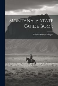 Cover image for Montana, a State Guide Book