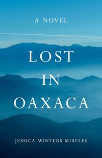 Cover image for Lost in Oaxaca: A Novel