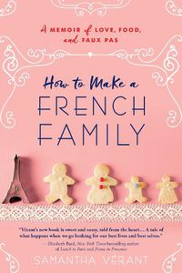 Cover image for How to Make a French Family: A Memoir of Love, Food, and Faux Pas