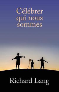 Cover image for Celebrer qui nous sommes: Transcription editee d'Ateliers de Vision Sans Tete