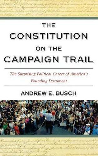 Cover image for The Constitution on the Campaign Trail: The Surprising Political Career of America's Founding Document