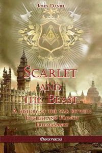 Cover image for Scarlet and the Beast I: A history of the war between English and French Freemasonry