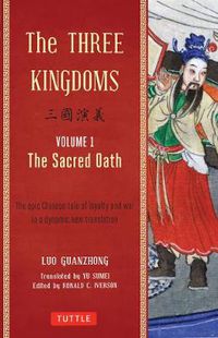 Cover image for The Three Kingdoms, Volume 1: The Sacred Oath: The Epic Chinese Tale of Loyalty and War in a Dynamic New Translation (with Footnotes)