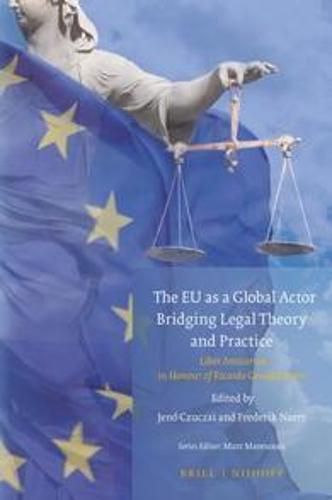 Cover image for The EU as a Global Actor - Bridging Legal Theory and Practice: Liber Amicorum in honour of Ricardo Gosalbo Bono