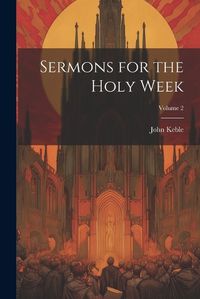 Cover image for Sermons for the Holy Week; Volume 2