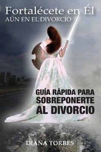 Cover image for Fortalecete en El, Aun en el Divorcio: Guia Rapida para Sobreponerte al Divorcio
