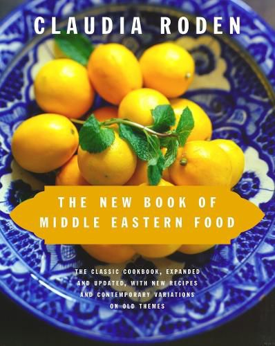 Cover image for The New Book of Middle Eastern Food: The Classic Cookbook, Expanded and Updated, with New Recipes and Contemporary Variations on Old Themes