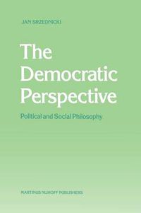 Cover image for The Democratic Perspective: Political and Social Philosophy