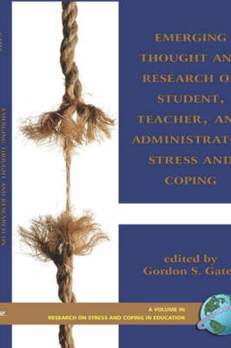 Emerging Thought and Research on Student, Teacher, and Administrator Stress and Coping