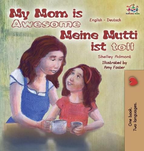 My Mom is Awesome Meine Mutti ist toll: English German Bilingual Edition