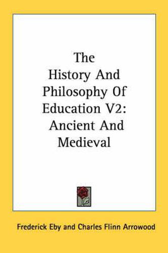 The History and Philosophy of Education V2: Ancient and Medieval