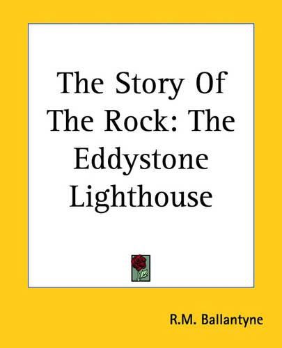 Cover image for The Story Of The Rock: The Eddystone Lighthouse