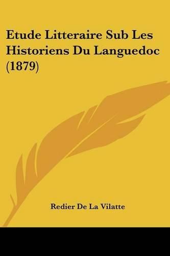 Cover image for Etude Litteraire Sub Les Historiens Du Languedoc (1879)