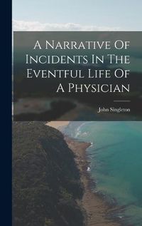 Cover image for A Narrative Of Incidents In The Eventful Life Of A Physician