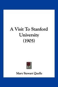 Cover image for A Visit to Stanford University (1905)