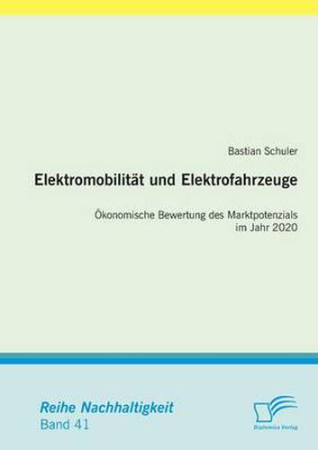 Cover image for Elektromobilitat und Elektrofahrzeuge: OEkonomische Bewertung des Marktpotenzials im Jahr 2020