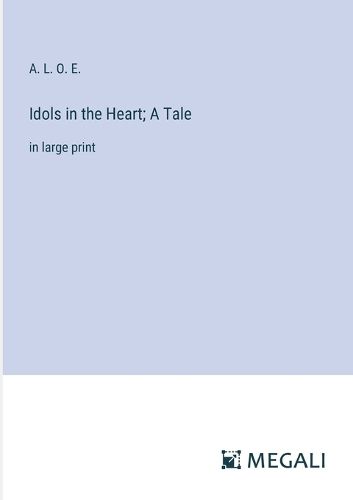 Cover image for Idols in the Heart; A Tale