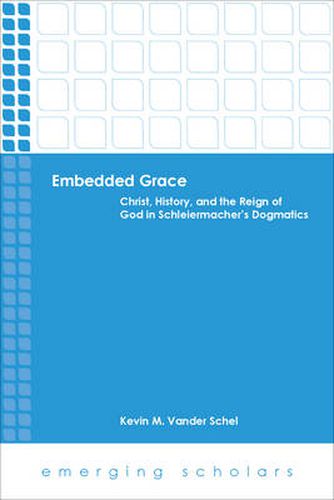 Cover image for Embedded Grace: Christ, History, and the Reign of God in Schleiermacher's Dogmatics