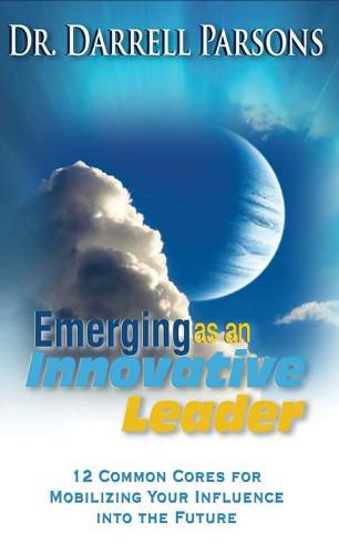 Cover image for Emerging as an Innovative Christian Leader: 12 Common Cores for Mobilizing Your Influence Into the Future