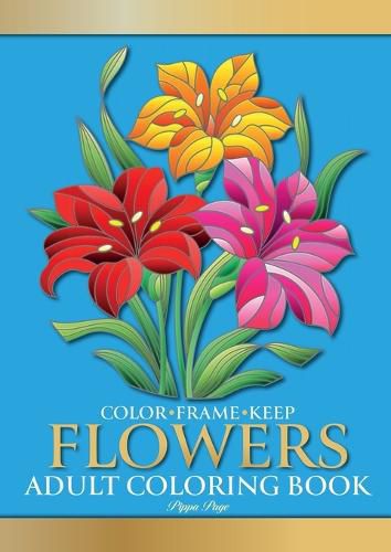 Cover image for Color Frame Keep. Adult Coloring Book FLOWERS: Relaxation And Stress Relieving Floral Bouquets, Blossoms And Blooms, Decorations, Wreaths, Inspirational Patterns And Designs