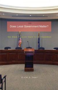 Cover image for Does Local Government Matter?: How Urban Policies Shape Civic Engagement