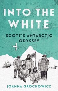 Cover image for Into the White: Scott's Antarctic Odyssey