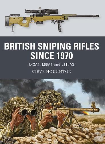 Cover image for British Sniping Rifles since 1970: L42A1, L96A1 and L115A3