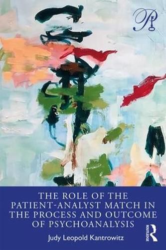 Cover image for The Role of the Patient-Analyst Match in the Process and Outcome of Psychoanalysis