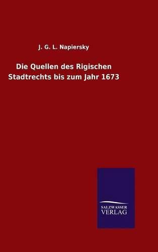 Cover image for Die Quellen des Rigischen Stadtrechts bis zum Jahr 1673