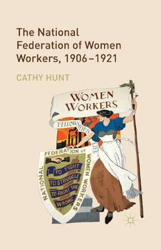 Cover image for The National Federation of Women Workers, 1906-1921