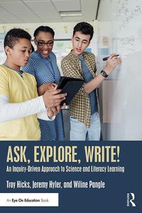 Cover image for Ask, Explore, Write!: An Inquiry-Driven Approach to Science and Literacy Learning