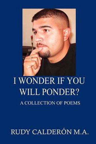 Cover image for I Wonder If You Will Ponder?: A Collection of Poems