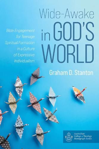 Cover image for Wide-Awake in God's World: Bible Engagement for Teenage Spiritual Formation in a Culture of Expressive Individualism